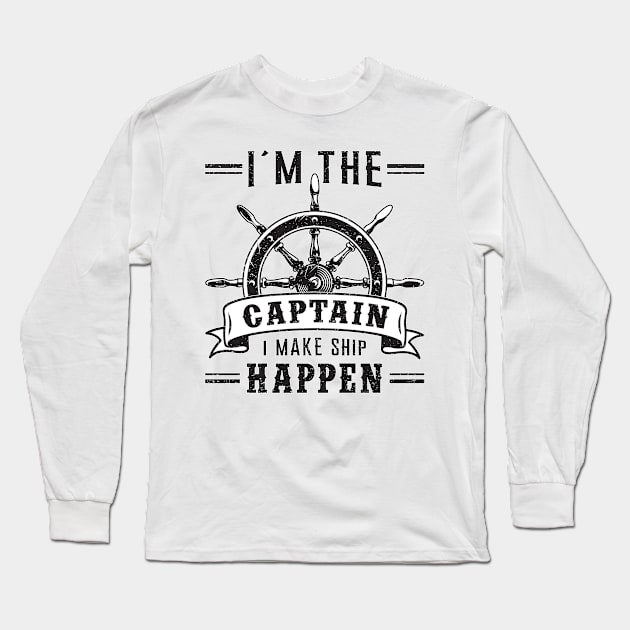 I´m The Captain I Make Ship Happen Sailing Sailor Boat Long Sleeve T-Shirt by T-Shirt.CONCEPTS